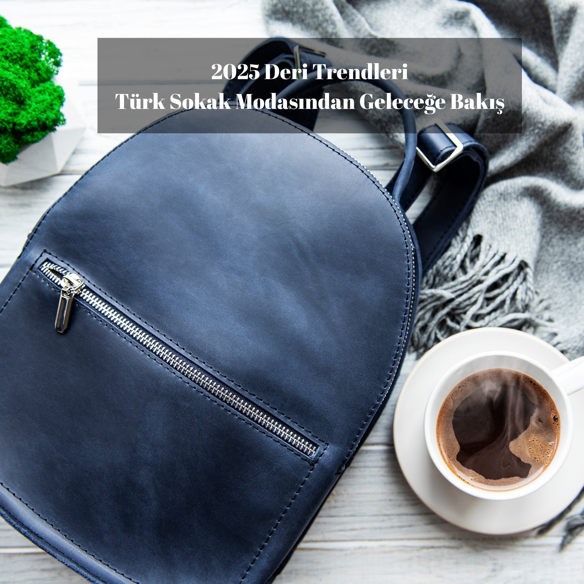 2025 Deri Trendleri: Türk Sokak Modasından Geleceğe Bakış