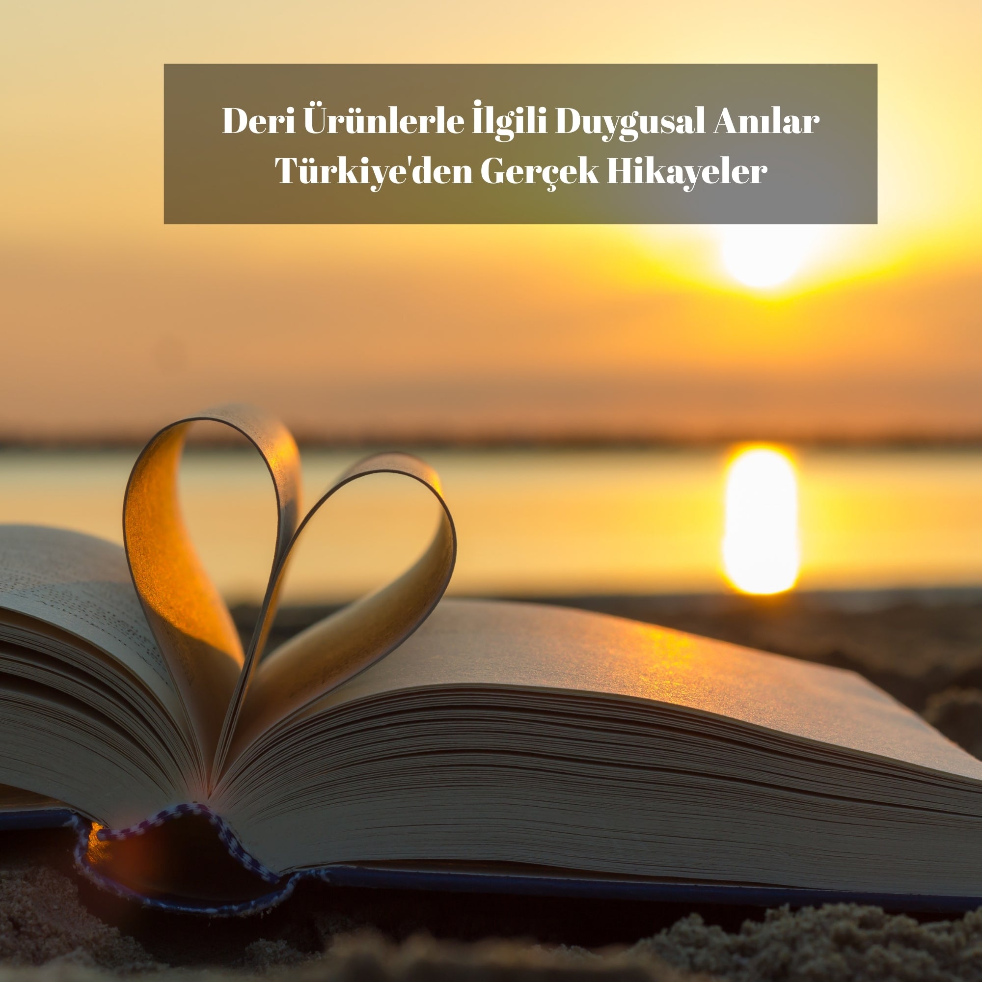 Deri Ürünlerle İlgili Duygusal Anılar: Türkiye'den Gerçek Hikayeler